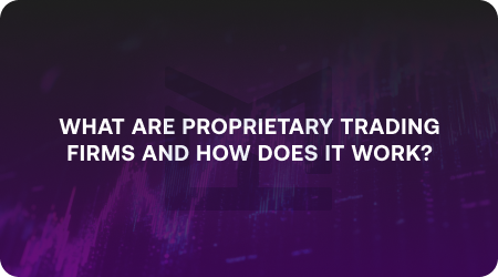 What are proprietary trading firms and How does it work?