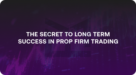 The Secret To Long Term Success In Prop Firm Trading