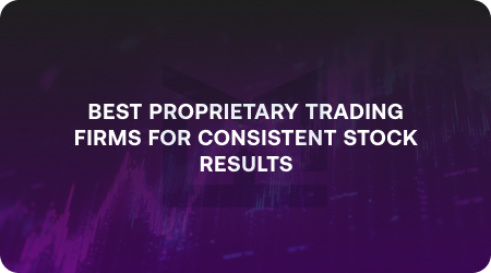 Top Proprietary Trading Firms for Consistent Stock Results